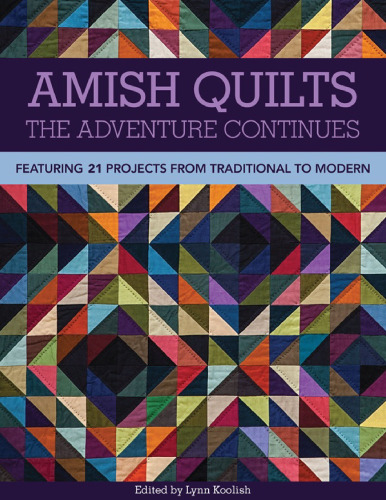 ﻿Amish Quilts - The Adventure Continues: شامل 21 پروژه از سنتی تا مدرن