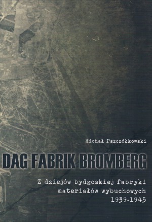 ﻿DAG Fabrik Bromberg از تاریخچه کارخانه مواد منفجره بیدگوشچ 1939-1945