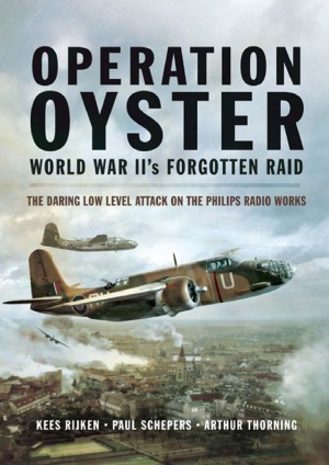 ﻿عملیات Oyster WW II فراموش شده حمله جسورانه سطح پایین به آثار رادیویی فیلیپس