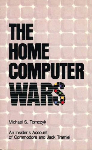 ﻿The Home Computer Wars: An Insider’s Account of Commodore و Jack Tramiel