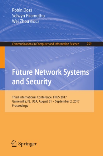 ﻿Future Network Systems and Security: Third Convention International، FNSS 2017، Gainesville، FL، USA، 31 آگوست - 2 سپتامبر 2017، مجموعه مقالات