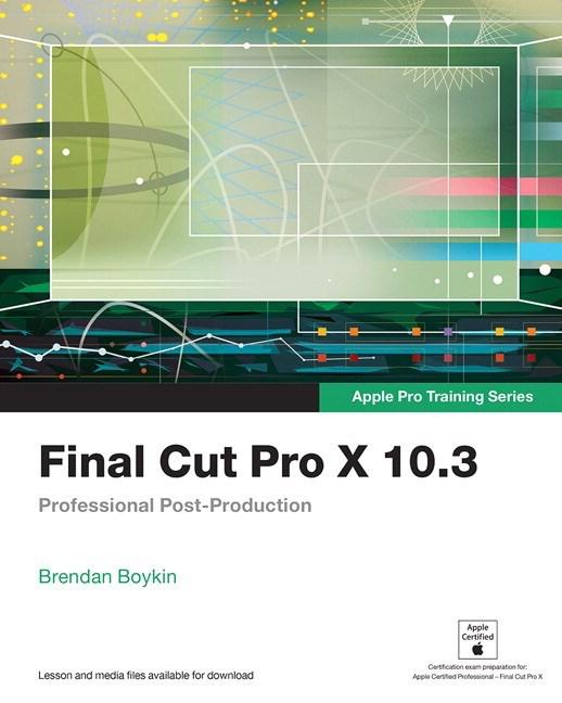 ﻿Final Cut Pro X 10.3: Professional Post-Production