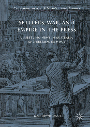 ﻿مهاجران، جنگ و امپراتوری در مطبوعات: اخبار ناراحت کننده در استرالیا و بریتانیا، 1863-1902