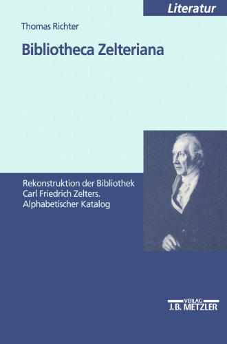 Bibliotheca Zelteriana: بازسازی کتابخانه فهرست الفبای کارل فریدریش زلتر