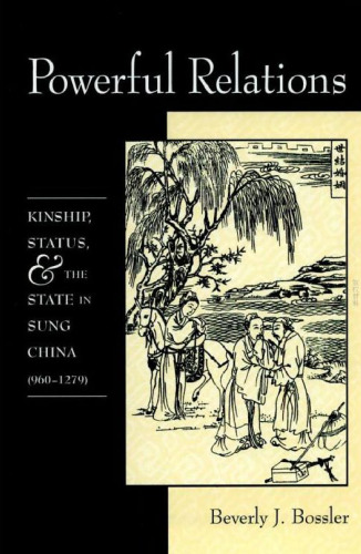 روابط قدرتمند: خویشاوندی ، وضعیت و دولت در سونگ چین (960-1279)