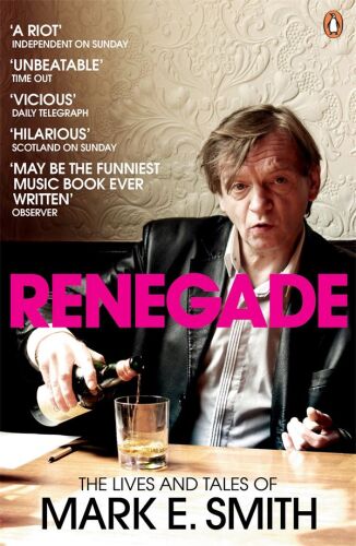﻿Renegade: The Lives and Tales of Mark E. Smith