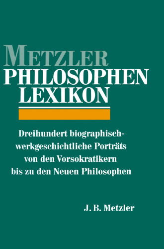 ﻿Metzler Philosophen Lexikon: سیصد پرتره زندگی نامه ای و تاریخی کارخانه ای از دوران پیش سقراطی تا فلاسفه جدید