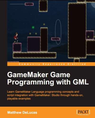 ﻿برنامه نویسی بازی GameMaker با GML: یادگیری مفاهیم برنامه نویسی به زبان GameMaker و ادغام اسکریپت با GameMaker: Studio از طریق نمونه های عملی و قابل پخش