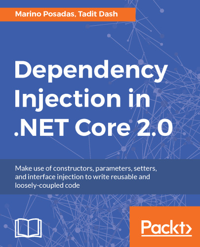 ﻿تزریق وابستگی در .NET Core 2.0: از سازه ها ، پارامترها ، تنظیم کننده ها و تزریق رابط برای نوشتن کد قابل استفاده مجدد و به هم پیوسته استفاده کنید.