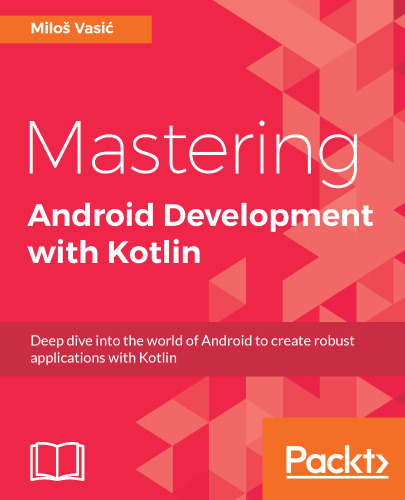 ﻿تسلط بر توسعه اندروید با Kotlin: برای ایجاد برنامه های کاربردی قوی با Kotlin به دنیای اندروید بروید
