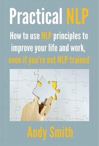 ﻿NLP عملی: چگونه از اصول NLP برای بهبود زندگی و کار خود استفاده کنید، حتی اگر NLP آموزش ندیده باشید