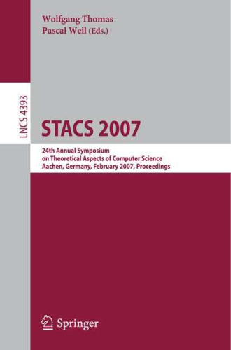 STACS 2007: بیست و چهارمین سمپوزیوم سالانه جنبه های نظری علوم کامپیوتر ، آخن ، آلمان ، 22-24 فوریه 2007. مجموعه مقالات