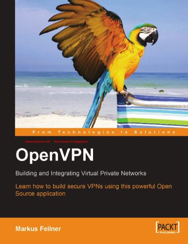 OpenVPN: ساخت و ادغام شبکه های خصوصی مجازی: نحوه ساخت VPN های امن با استفاده از این نرم افزار قدرتمند Open Source را یاد بگیرید