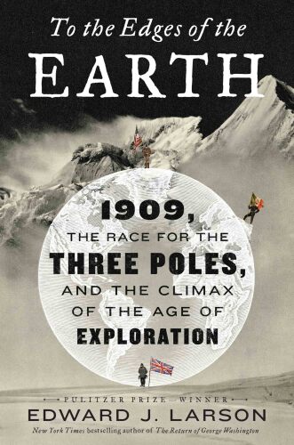 ﻿To the Edges of the Earth: 1909، the Race for the Three Poles، and the اوج عصر کاوش