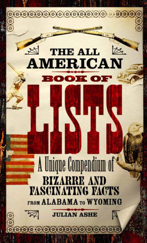 ﻿The All American Book of Lists: مجموعه ای منحصر به فرد از حقایق عجیب و غریب و شگفت انگیز از آلاباما تا وایومینگ