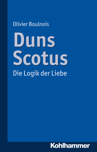 ﻿Duns Scotus: The Logic of Love