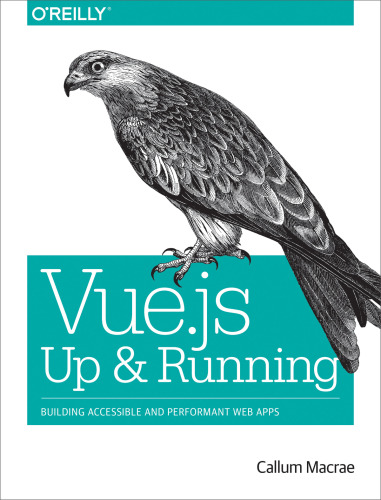 Vue.js: Up and Running: ایجاد برنامه های وب قابل اجرا و عملکرد
