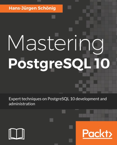﻿تسلط بر PostgreSQL 10: تکنیک های خبره در توسعه و مدیریت PostgreSQL 10.