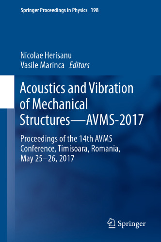 ﻿آکوستیک و ارتعاش سازه های مکانیکی - AVMS-2017: مجموعه مقالات چهاردهمین کنفرانس AVMS، تیمیشوآرا، رومانی، 25 تا 26 مه 2017