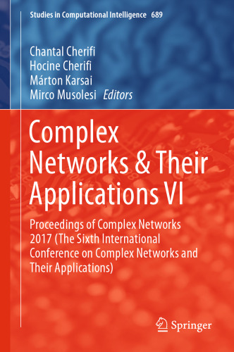 ﻿شبکه های پیچیده & amp؛ برنامه های آنها VI: مجموعه مقالات Complex Networks 2017 (ششمین کنفرانس بین المللی شبکه های پیچیده و کاربردهای آنها)