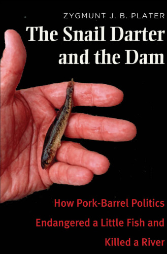 ﻿The Snail Darter and the Dam: چگونه سیاست بشکه خوک یک ماهی کوچک را به خطر انداخت و یک رودخانه را کشت