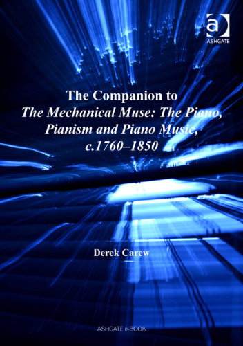 ﻿The Companion to The Mechanical Muse: The Piano, Pianism and Piano Music, C.1760-1850