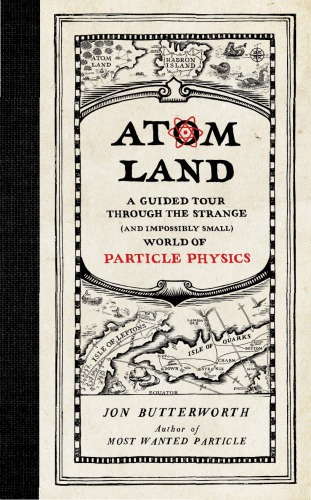 Atom Land: گشت و گذار در دنیای عجیب و غریب (و تقریباً كوچك) از فیزیك ذرات