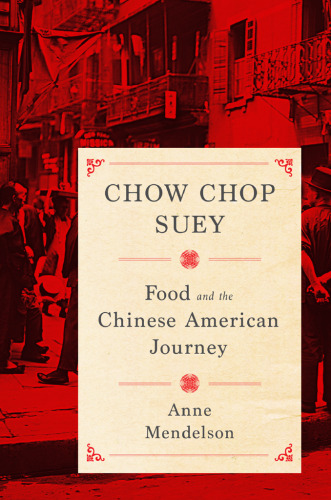 ﻿Chow Chop Suey: Food and the China American Journey