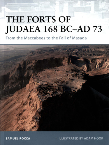 The forts of Judaea 168 BC-AD 73: from the Maccabees to the fall of Masada