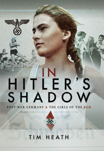﻿در Hitler’s Shadow: آلمان پس از جنگ و دختران BDM