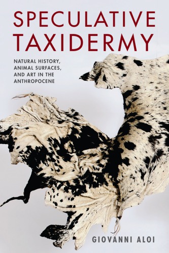 Taxidermy مبهم: تاریخ طبیعی، سطوح حیوانی و هنر در آنتروپوسن