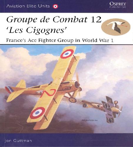 Groupe De Combat 12 ’Les Cigognes’ - France’s Ace Fighter Group in WW1