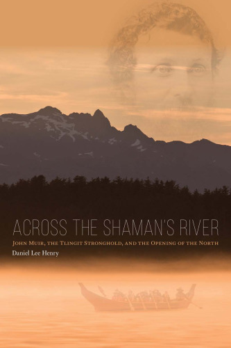 در سرتاسر رودخانه شمن: جان مویر ، استحکام Tlingit ، و افتتاح شمال