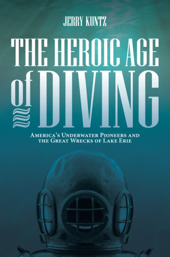 ﻿The Heroic Age of Diving: America’s Underwater Pioneers and the Great Cregks of Lake Erie