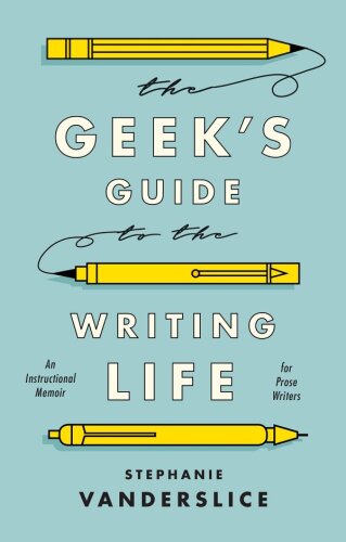 ﻿The Geek’s Guide to the Writing Life: خاطرات آموزشی برای نثرنویسان