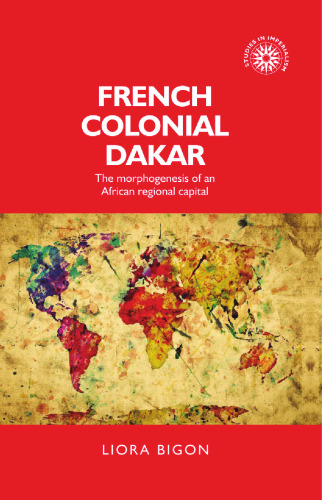 ﻿داکار استعماری فرانسه: شکل‌زایی یک پایتخت منطقه‌ای آفریقا