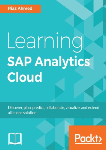 ﻿یادگیری SAP Analytics Cloud: کشف، برنامه ریزی، پیش بینی، همکاری، تجسم و گسترش همه چیز در یک راه حل