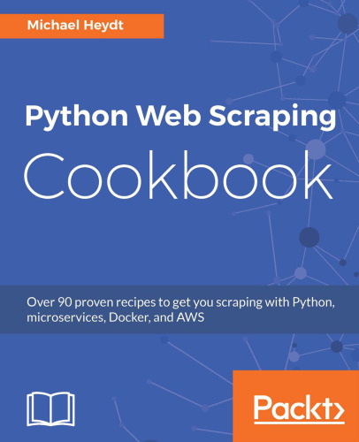 ﻿Python Web Scraping Book Cook: بیش از 90 دستورالعمل ثابت شده برای خراشیدن شما با پایتون ، خدمات خرد ، Docker و AWS