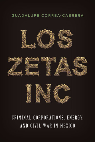 ﻿Los Zetas Inc.: شرکت های جنایی، انرژی و جنگ داخلی در مکزیک
