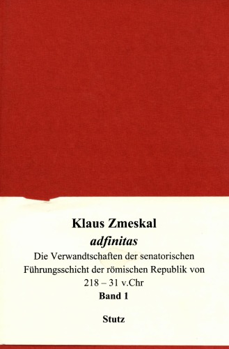 ﻿adfinitas. روابط رهبر سناتور جمهوری روم 218-31 قبل از میلاد. جلد 1. کاتالوگ الفبایی ، پیوست ها ، روابط اهدا شده