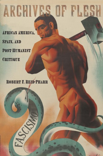 ﻿Archives of Flesh: African America, Spain, and Post-Humanist Critique