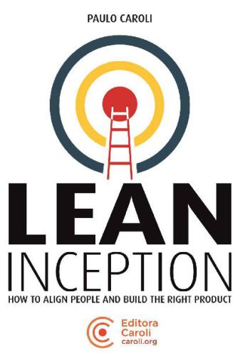 ﻿Lean Inception: چگونه افراد را با هم تراز کنیم و یک محصول مناسب بسازیم