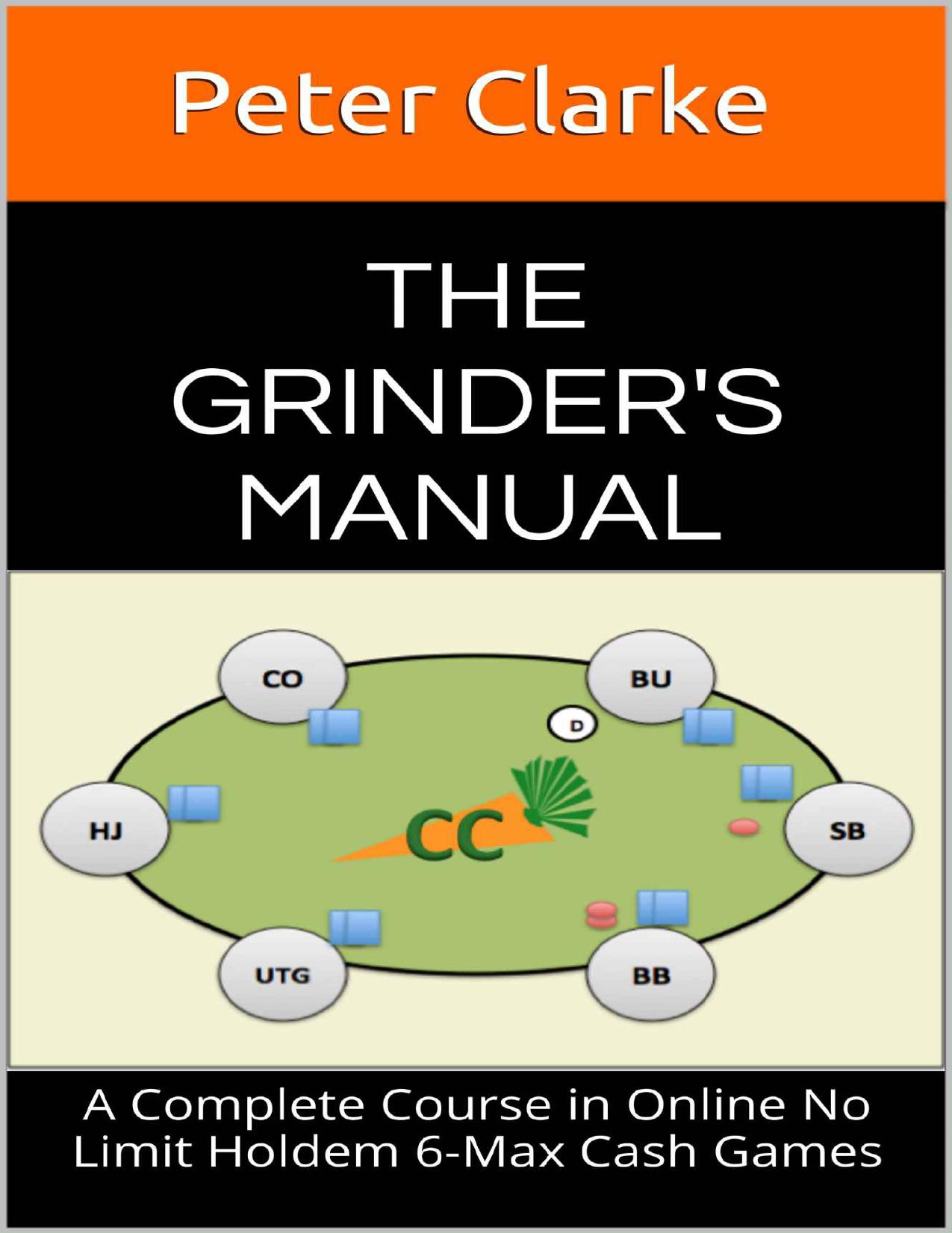 The Grinder’s Manual: A Course Complete in Online No Limit Holdem 6-Max Cash Games