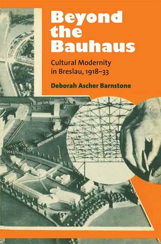 Beyond the Bauhaus: مدرنیته فرهنگی در Breslau ، 33- 1918