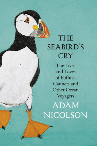 ﻿The Seabird’s Cry: The Lives and Loves of Puffins، Gannets و سایر مسافران اقیانوس