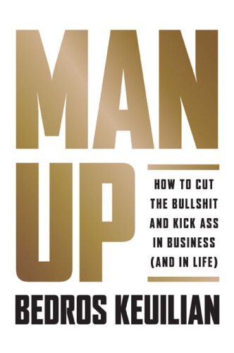 ﻿Man Up: چگونه در تجارت (و در زندگی) مزخرفات را کم کنیم