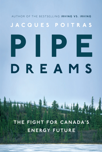 ﻿Pipe Dreams: The Fight for Canada’s Energy Future