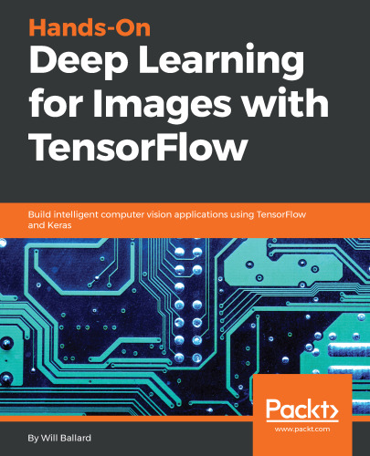 ﻿آموزش عمیق دستی برای تصاویر با TensorFlow: با استفاده از TensorFlow و Keras برنامه های بینایی کامپیوتری هوشمند بسازید