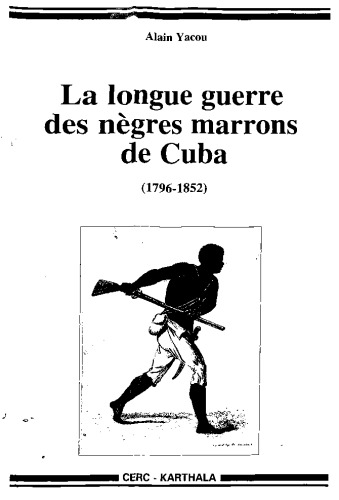 ﻿Lalongue guerre des negres marons de Cuba (1796-1852)
