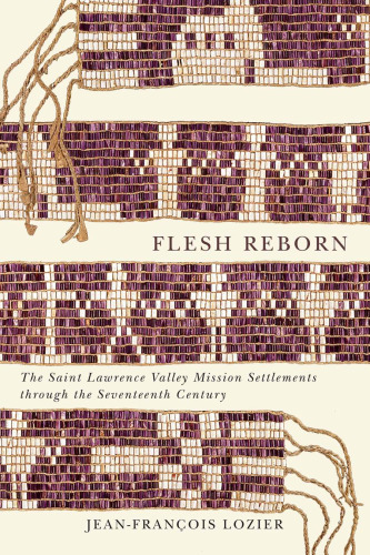 ﻿Flesh Reborn: The Saint Lawrence Valley Mission Settlements در طول قرن هفدهم